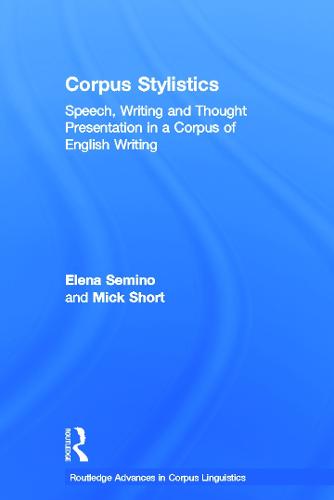 Corpus Stylistics: Speech, Writing and Thought Presentation in a Corpus of English Writing - Routledge Advances in Corpus Linguistics (Paperback)