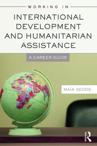 Working in International Development and Humanitarian Assistance: A Career Guide (Paperback)