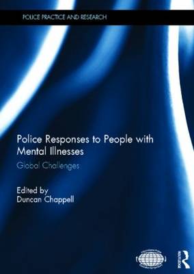 Police Responses to People with Mental Illnesses: Global Challenges - Police Practice and Research (Hardback)