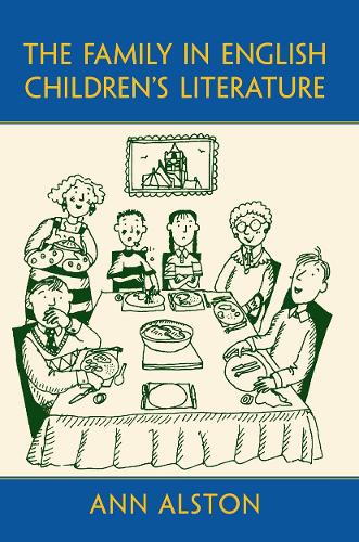 The Family in English Children's Literature - Children's Literature and Culture (Paperback)