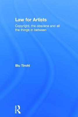 Law for Artists: Copyright, the obscene and all the things in between (Hardback)