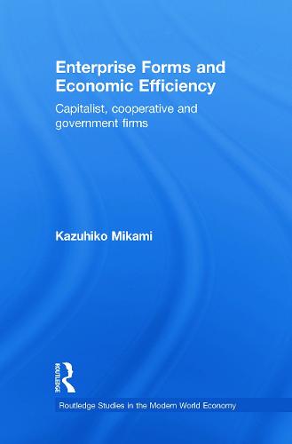 Enterprise Forms and Economic Efficiency: Capitalist, Cooperative and Government Firms (Paperback)