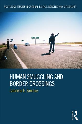 Human Smuggling and Border Crossings - Routledge Studies in Criminal Justice, Borders and Citizenship (Hardback)