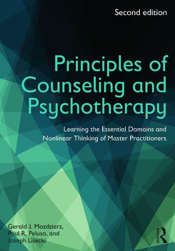 Principles of Counseling and Psychotherapy: Learning the Essential Domains and Nonlinear Thinking of Master Practitioners (Paperback)