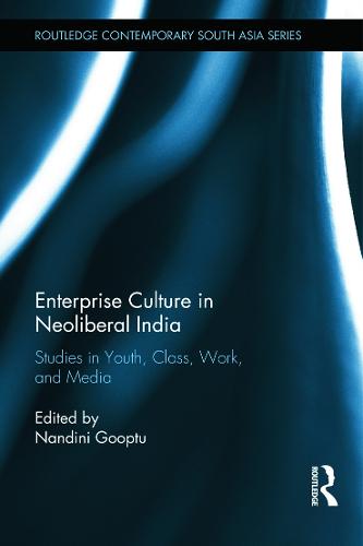 Enterprise Culture in Neoliberal India: Studies in Youth, Class, Work and Media - Routledge Contemporary South Asia Series (Hardback)