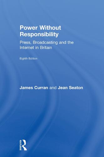 Power Without Responsibility: Press, Broadcasting and the Internet in Britain (Hardback)