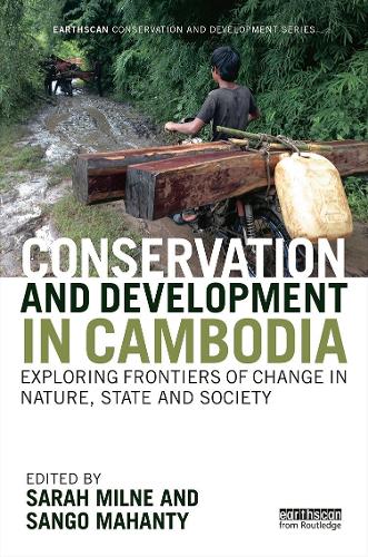 Conservation and Development in Cambodia: Exploring frontiers of change in nature, state and society - Earthscan Conservation and Development (Hardback)