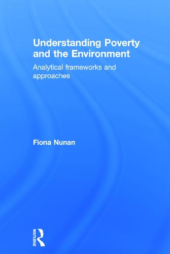 Understanding Poverty and the Environment: Analytical frameworks and approaches (Hardback)