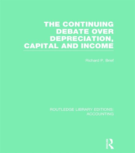 The Continuing Debate Over Depreciation, Capital and Income - Routledge Library Editions: Accounting (Hardback)