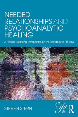 Needed Relationships and Psychoanalytic Healing: A Holistic Relational Perspective on the Therapeutic Process - Psychoanalysis in a New Key Book Series (Paperback)