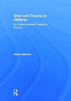 Grief and Trauma in Children: An Evidence-Based Treatment Manual (Hardback)