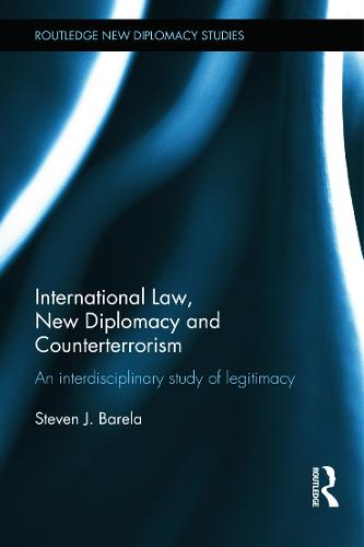 International Law, New Diplomacy and Counterterrorism: An interdisciplinary study of legitimacy - Routledge New Diplomacy Studies (Hardback)