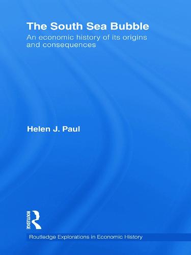 The South Sea Bubble: An Economic History of its Origins and Consequences. - Routledge Explorations in Economic History (Paperback)