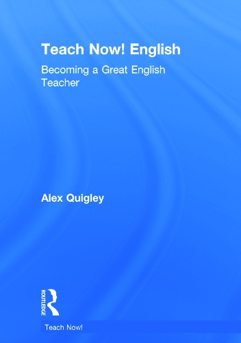 Teach Now! English: Becoming a Great English Teacher - Teach Now! (Hardback)