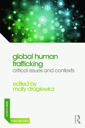 Global Human Trafficking: Critical Issues and Contexts - Global Issues in Crime and Justice (Paperback)