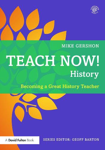 Teach Now! History: Becoming a Great History Teacher - Teach Now! (Paperback)