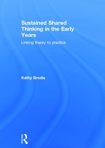 Sustained Shared Thinking in the Early Years by Kathy Brodie