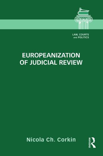 Europeanization of Judicial Review - Law, Courts and Politics (Hardback)
