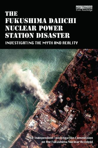 The Fukushima Daiichi Nuclear Power Station Disaster: Investigating the Myth and Reality (Paperback)