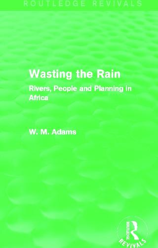 Wasting the Rain: Rivers, People and Planning in Africa (Paperback)