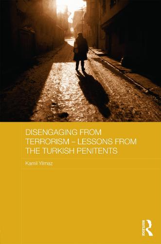 Disengaging from Terrorism - Lessons from the Turkish Penitents - Routledge Transnational Crime and Corruption (Hardback)