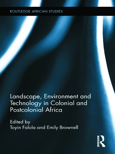 Landscape, Environment and Technology in Colonial and Postcolonial Africa (Paperback)