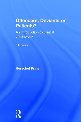 Offenders, Deviants or Patients?: An introduction to clinical criminology (Hardback)
