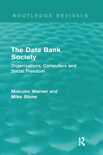 The Data Bank Society: Organizations, Computers and Social Freedom - Routledge Revivals (Hardback)