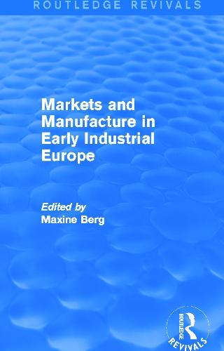 Markets and Manufacture in Early Industrial Europe - Routledge Revivals (Paperback)
