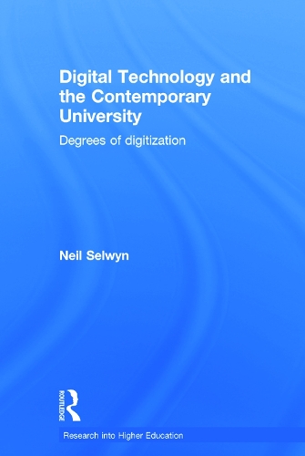 Digital Technology and the Contemporary University: Degrees of digitization - Research into Higher Education (Hardback)