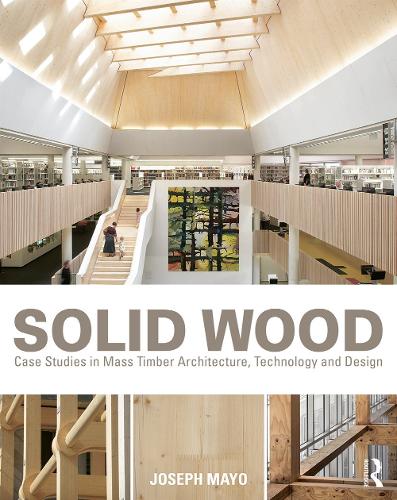 Solid Wood: Case Studies in Mass Timber Architecture, Technology and Design (Paperback)