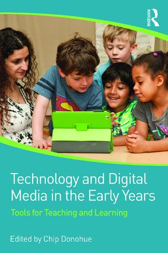 Technology and Digital Media in the Early Years: Tools for Teaching and Learning (Paperback)