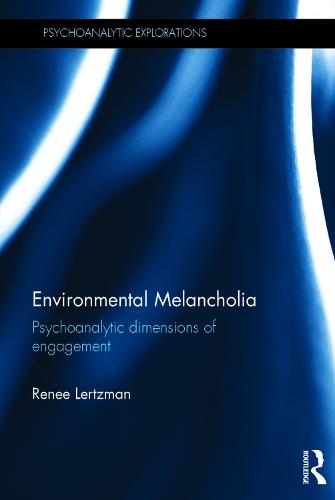 Environmental Melancholia: Psychoanalytic dimensions of engagement - Psychoanalytic Explorations (Hardback)