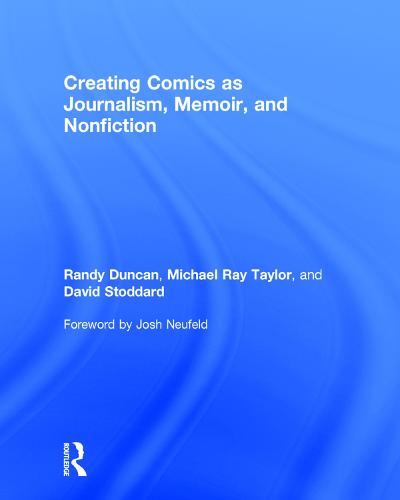 Creating Comics as Journalism, Memoir and Nonfiction (Hardback)