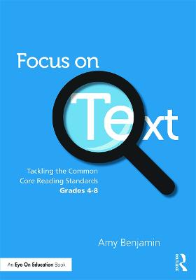 Focus on Text: Tackling the Common Core Reading Standards, Grades 4-8 (Paperback)