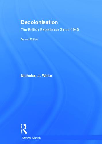 Decolonisation: The British Experience since 1945 - Seminar Studies (Hardback)