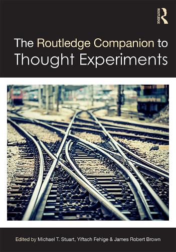 The Routledge Companion to Thought Experiments by Michael T Stuart ...