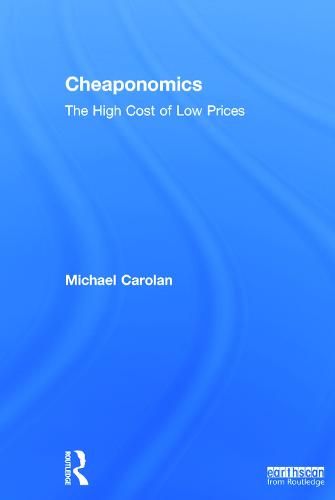 Cheaponomics: The High Cost of Low Prices (Hardback)