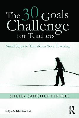 The 30 Goals Challenge for Teachers: Small Steps to Transform Your Teaching (Paperback)
