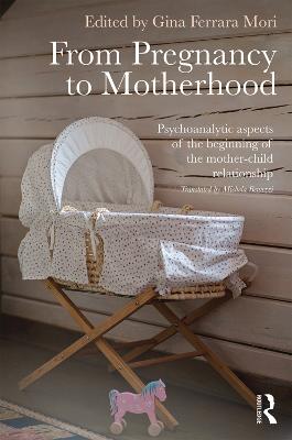 From Pregnancy to Motherhood: Psychoanalytic aspects of the beginning of the mother-child relationship (Paperback)