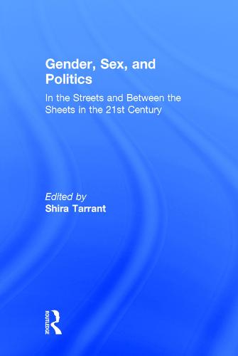 Gender, Sex, and Politics: In the Streets and Between the Sheets in the 21st Century (Hardback)