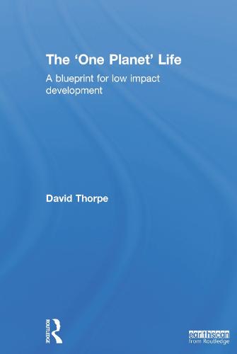 The 'One Planet' Life: A Blueprint for Low Impact Development (Hardback)