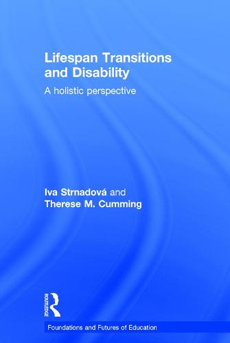Lifespan Transitions and Disability: A holistic perspective - Foundations and Futures of Education (Hardback)