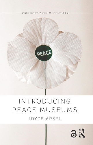 Introducing Peace Museums - Routledge Research in Museum Studies (Hardback)