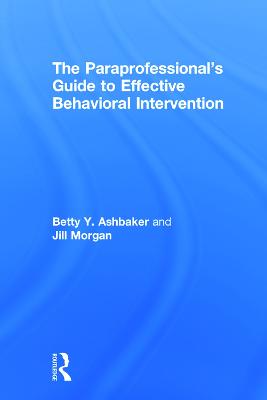 The Paraprofessional's Guide to Effective Behavioral Intervention (Hardback)
