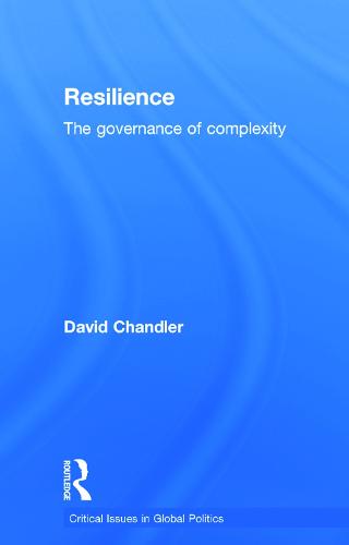 Resilience: The Governance of Complexity - Critical Issues in Global Politics (Hardback)