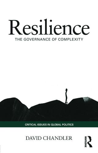 Resilience: The Governance of Complexity - Critical Issues in Global Politics (Paperback)