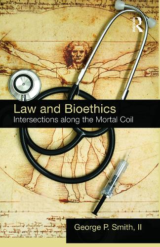 Law and Bioethics: Intersections Along the Mortal Coil (Paperback)