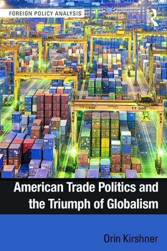 American Trade Politics and the Triumph of Globalism - Foreign Policy Analysis (Paperback)