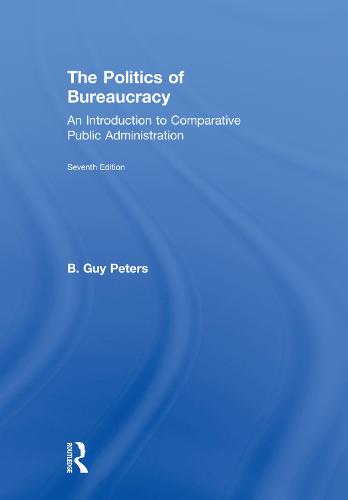 The Politics of Bureaucracy: An Introduction to Comparative Public Administration (Hardback)